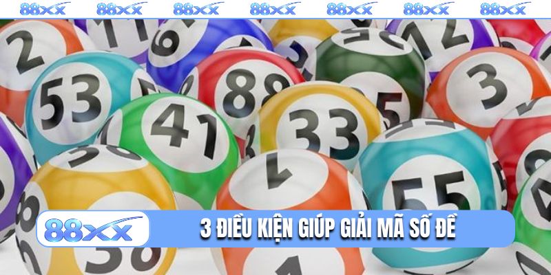 3 điều kiện giúp giải mã số đề tìm được con lô ưng ý