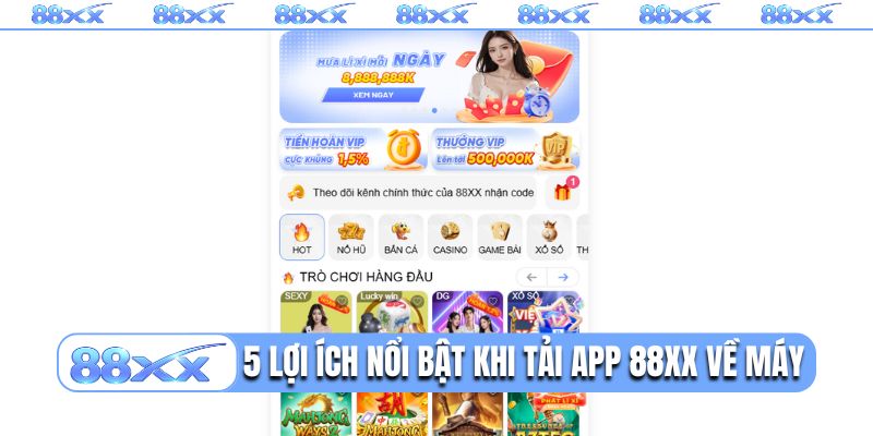 5 lợi ích nổi bật khi tải app 88XX về máy