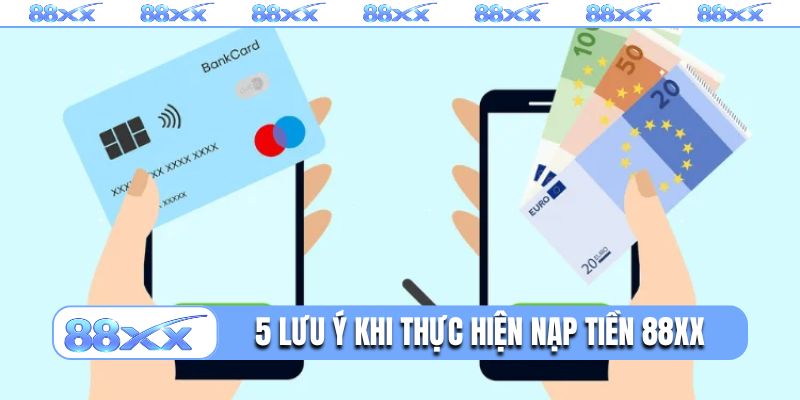 5 lưu ý cần nhớ khi thực hiện nạp tiền 88XX