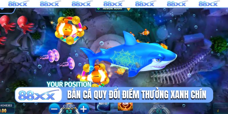 Bắn cá 88XX quy đổi điểm thưởng cực xanh chín