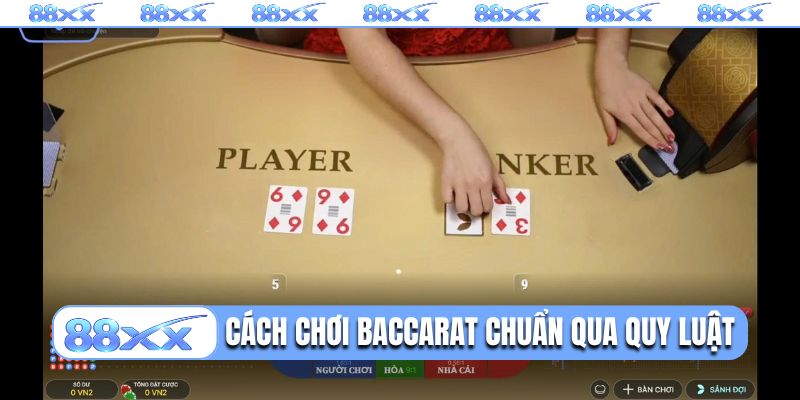 Cách chơi Baccarat chuẩn qua quy luật