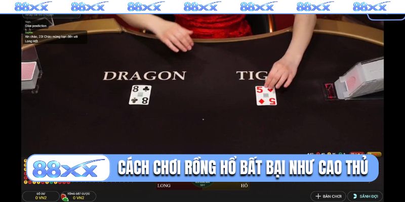 Cách chơi Rồng Hổ bất bại như cao thủ