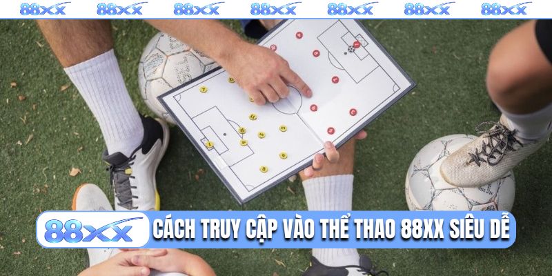 Cách truy cập vào thể thao 88XX siêu dễ