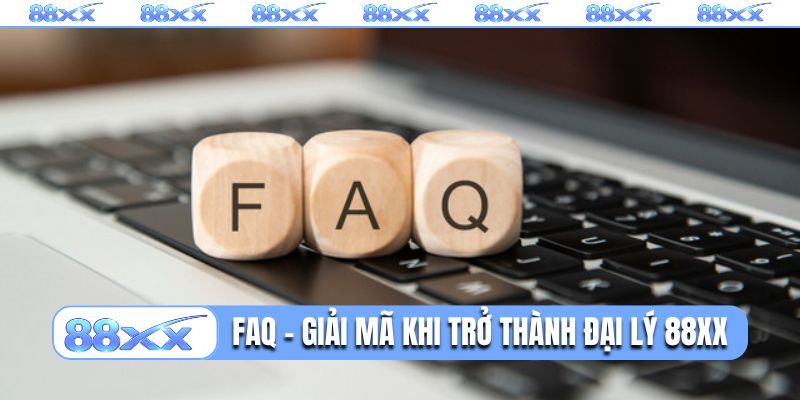 FAQ cần giải mã khi trở thành đại lý 88XX