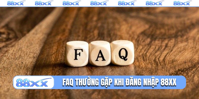 FAQ thường gặp khi đăng nhập 88XX