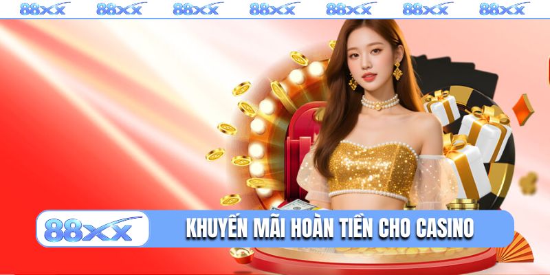 Khuyến mãi 88XX hoàn tiền hậu hĩnh cho casino