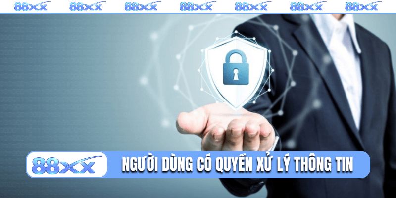 Người dùng có quyền xử lý thông tin tại hệ thống