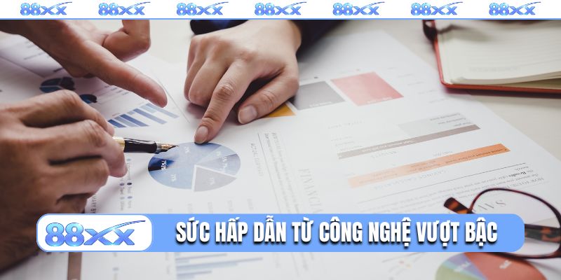 Sức hấp dẫn từ công nghệ vượt bậc tại nhà cái