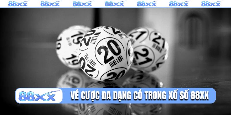 Các vé cược đa dạng có trong xổ số 88XX